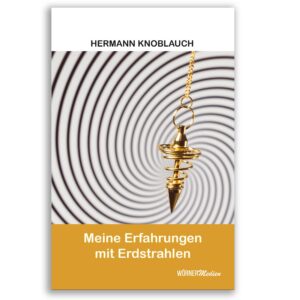 Meine Erfahrungen mit Erdstrahlen – Hermann Knoblauch